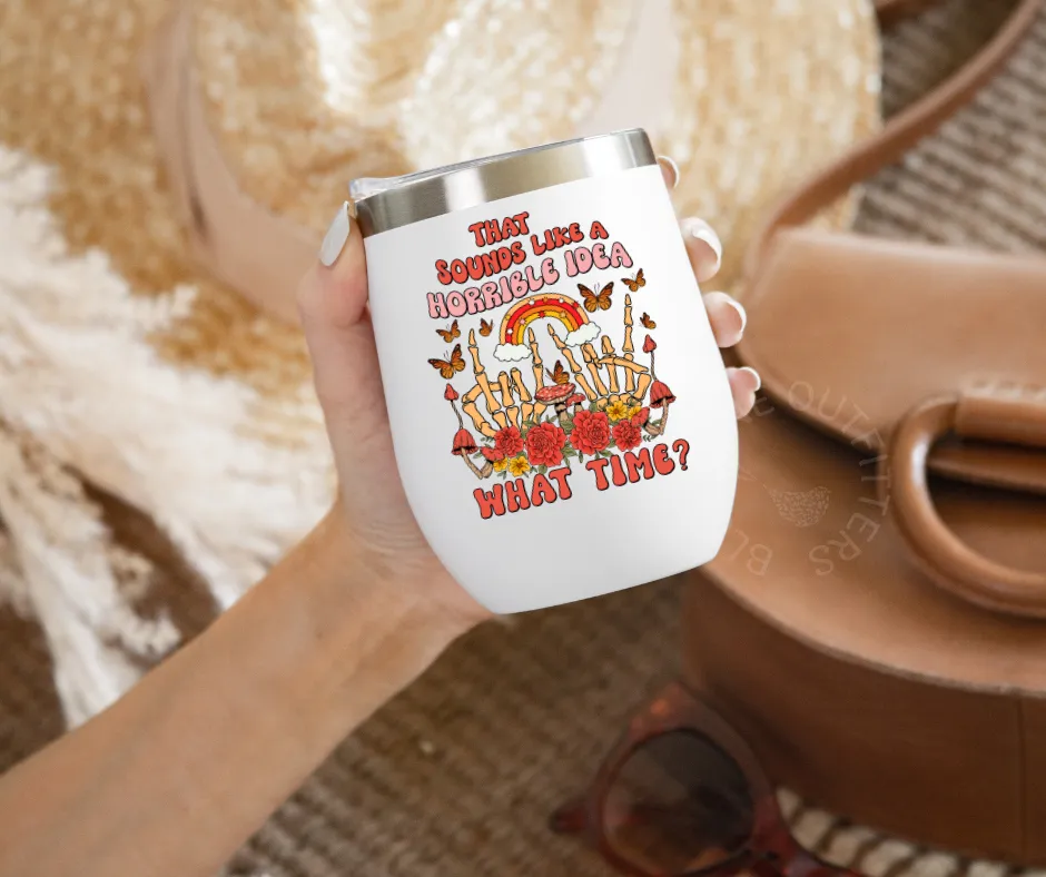 Horrible Idea What Time | Stainless Steel Tumbler