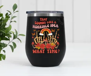 Horrible Idea What Time | Stainless Steel Tumbler