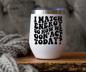 How We Gon' Act Today | Stainless Steel Tumbler