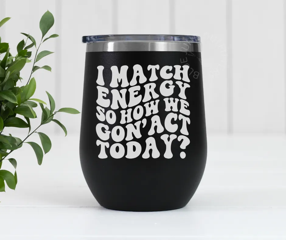 How We Gon' Act Today | Stainless Steel Tumbler