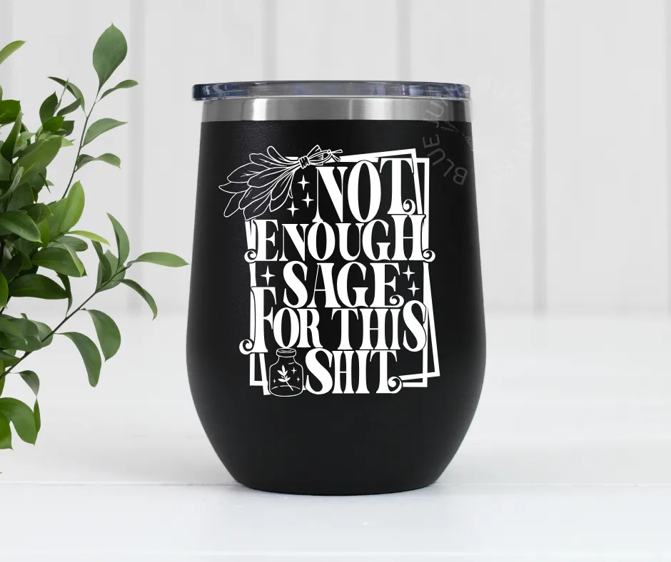 Not Enough Sage For This Shit | Stainless Steel Tumbler