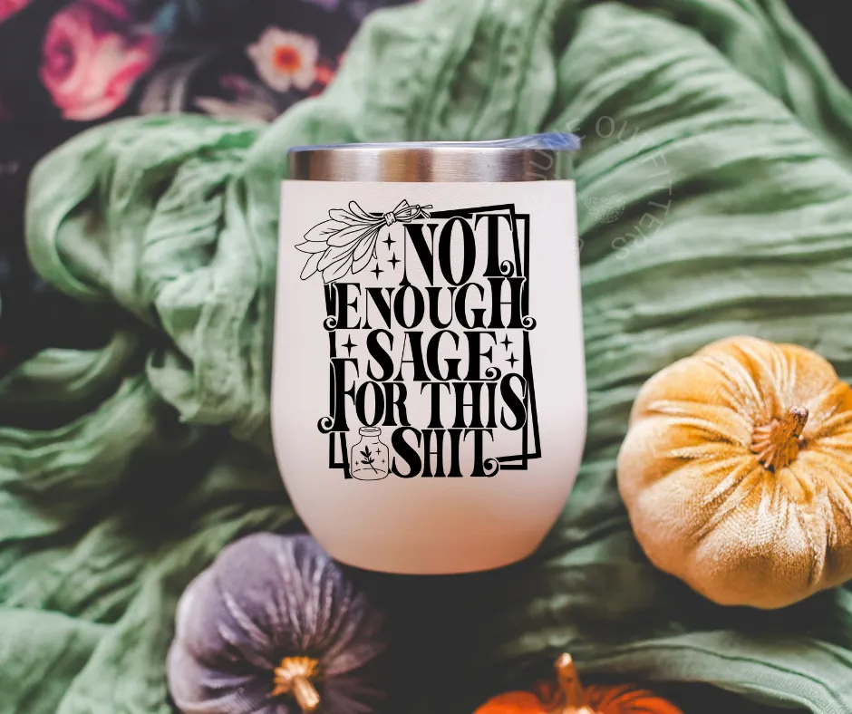 Not Enough Sage For This Shit | Stainless Steel Tumbler