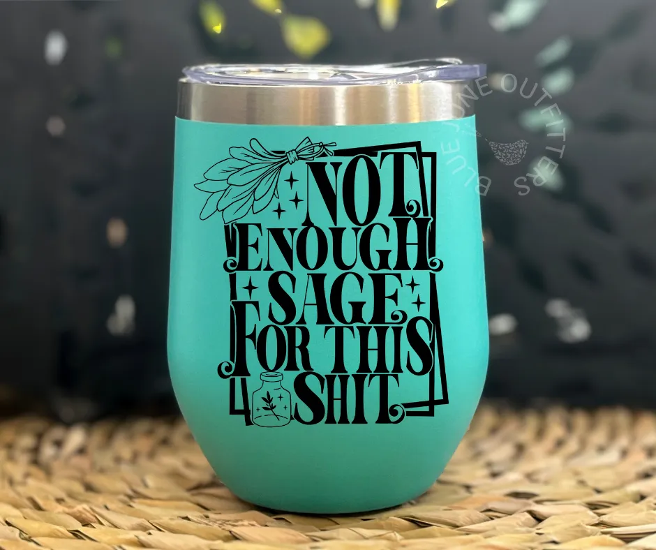 Not Enough Sage For This Shit | Stainless Steel Tumbler