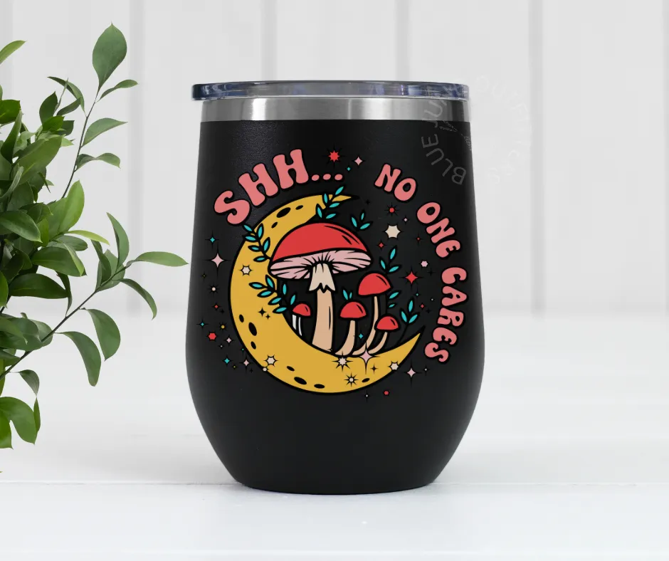 Shh No One Cares | Sassy Stainless Steel Tumbler